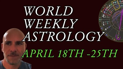 WORLD WEEKLY ASTROLOGY APRIL 18-25TH 2022 (🟡 Full video link below)