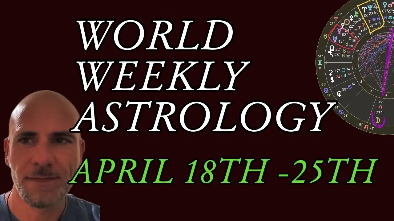 WORLD WEEKLY ASTROLOGY APRIL 18-25TH 2022 (🟡 Full video link below)