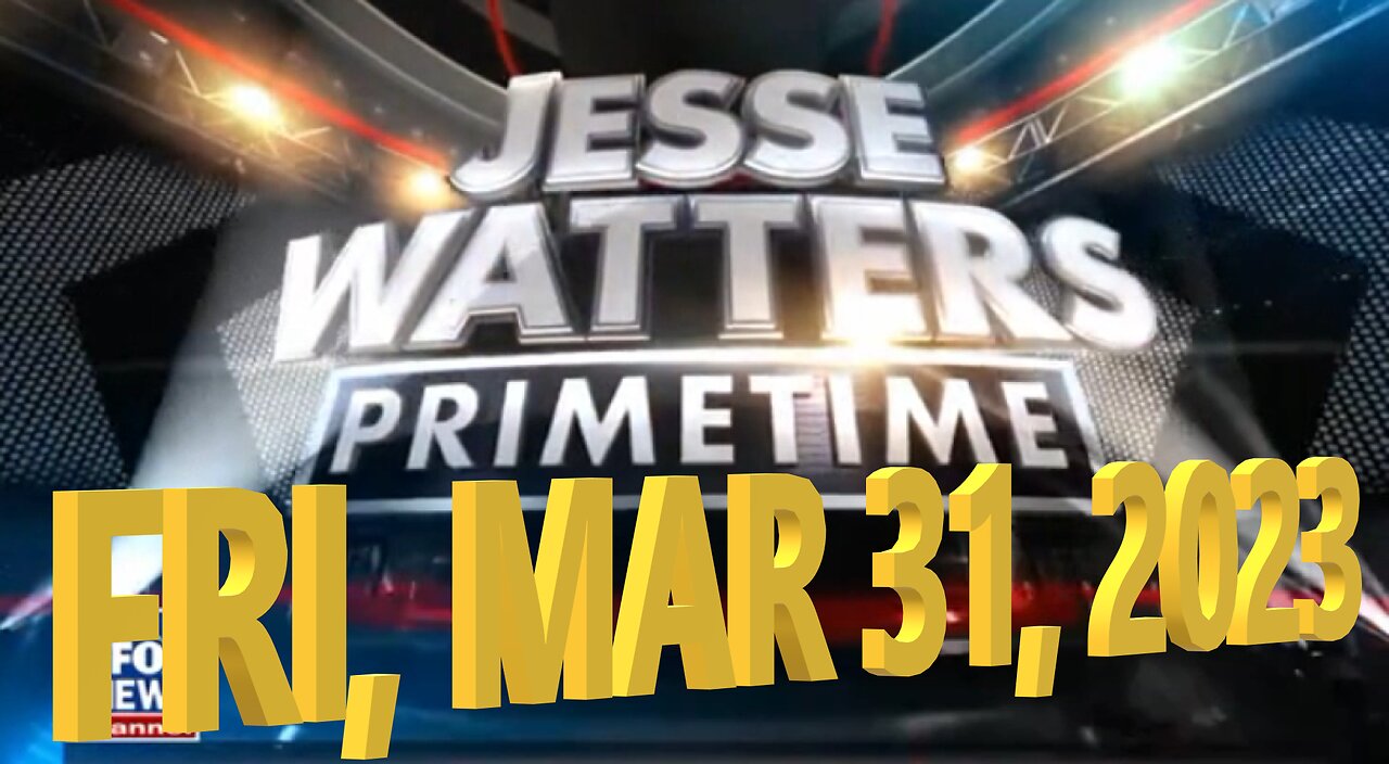 Jesse Watters 03-31-2023