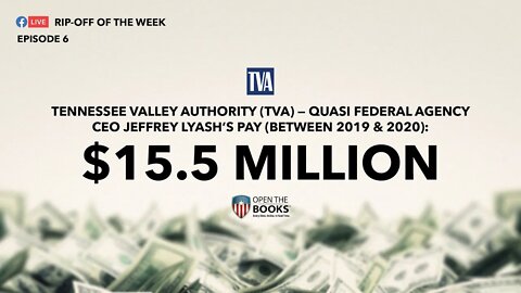 Rip-Off Of The Week (2021) Ep. 6: Tennessee Valley Authority (TVA) CEO's $15.5 Million Pay