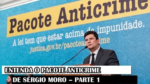 Entenda O Pacote Anticrime De Sérgio Moro – Parte 1