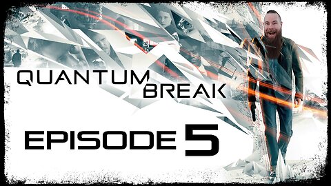 Quantum Break // Episode 5 // SERENE // Gameplay Walkthrough