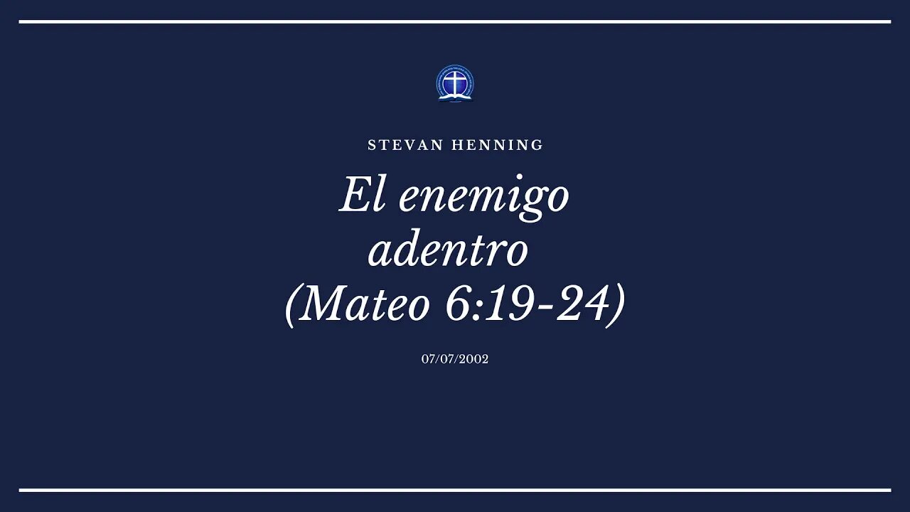 El enemigo adentro. Mateo 6:19-24 (Stevan Henning)