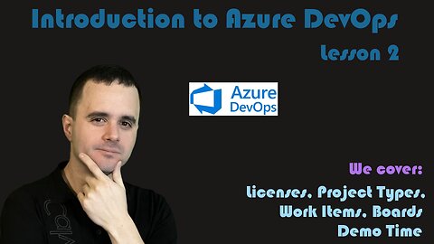 Introduction to Azure DevOps - 02 - Licenses, Project Types, Work Items, and Boards