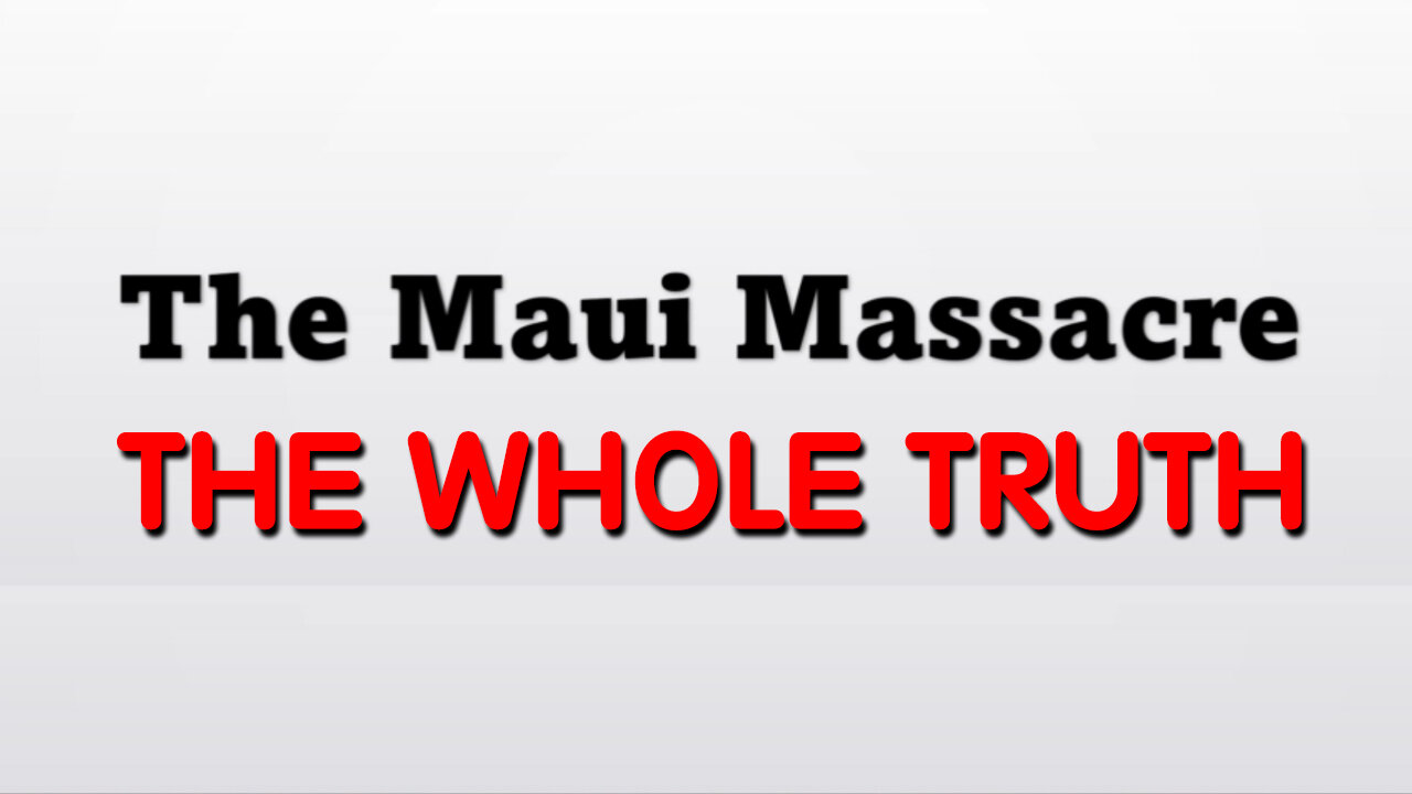 The Maui Massacre: The Whole Truth 8.18.23