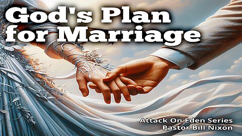 Attack on Eden Pt. 7 Gods Plan For Marriage | Bill Nixon | November 17, 2024