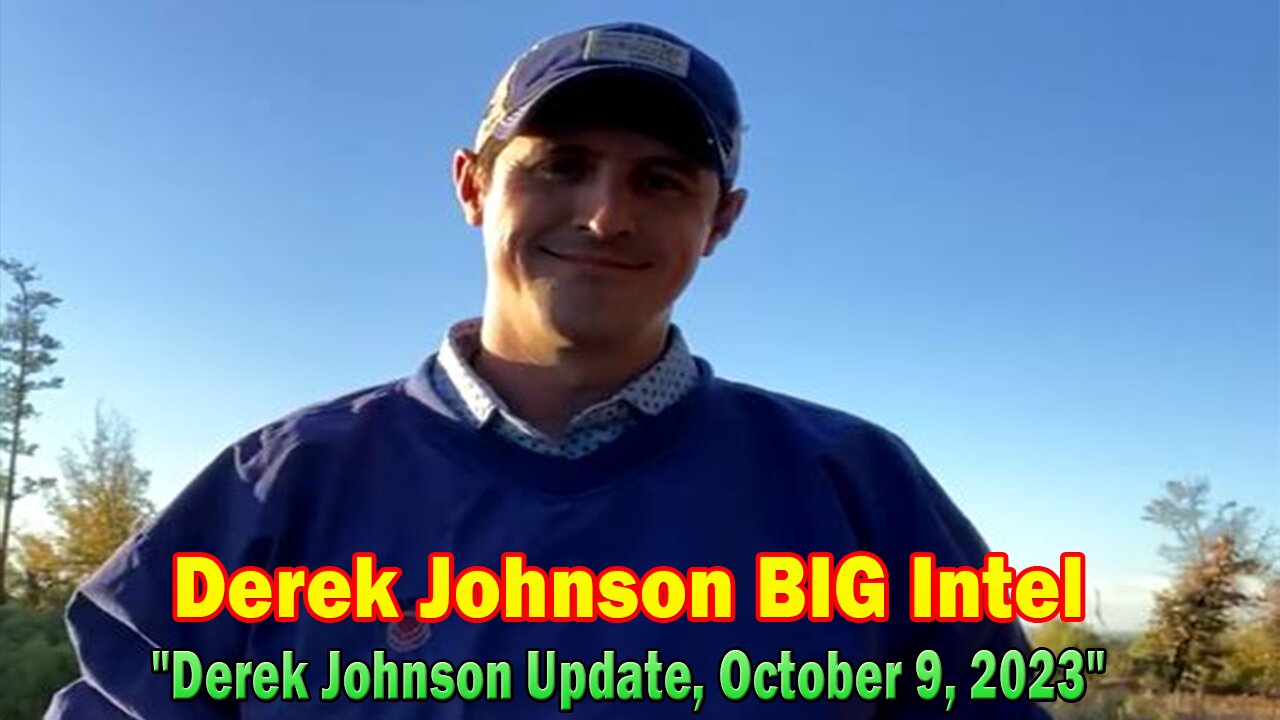 Derek Johnson BIG Intel 10-09-23: "Derek Johnson Update, October 9, 2023"