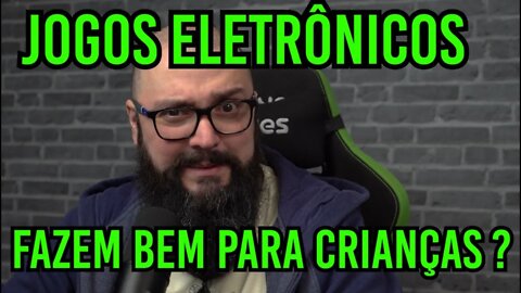 Jogos Eletrônicos Fazem Bem Para o Seu Filho ?