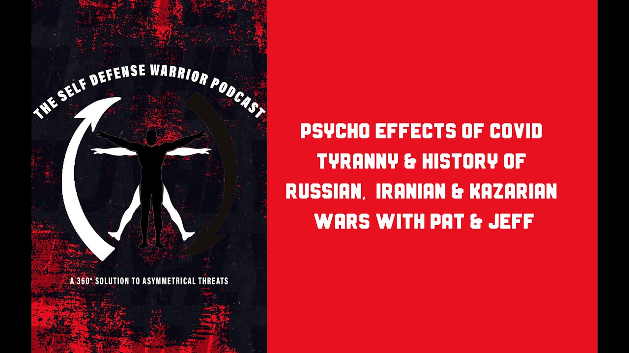 Psycho Effects of COVID Tyranny & History of Russian, Iranian & Kazarian Wars with Pat & Jeff