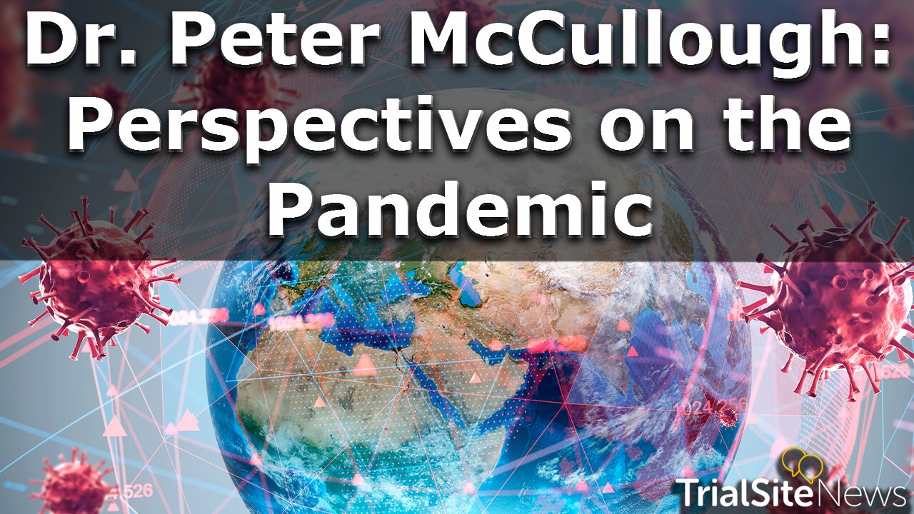 Dr. Peter McCullough: Perspectives on the Pandemic | Interview