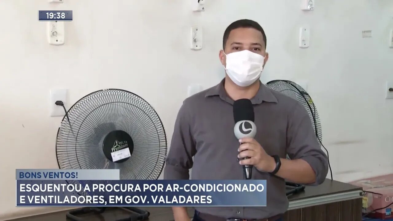 Bons ventos!Esquentou a procura por ar-condicionado e ventiladores, em Gov. Valadares