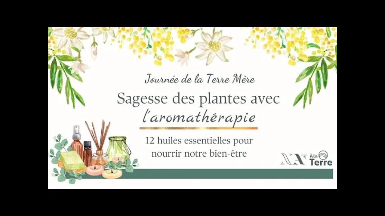 Journée de la Terre Mère 2022 - L'aromathérapie 12 huiles essentielles pour nourrir notre bien-être