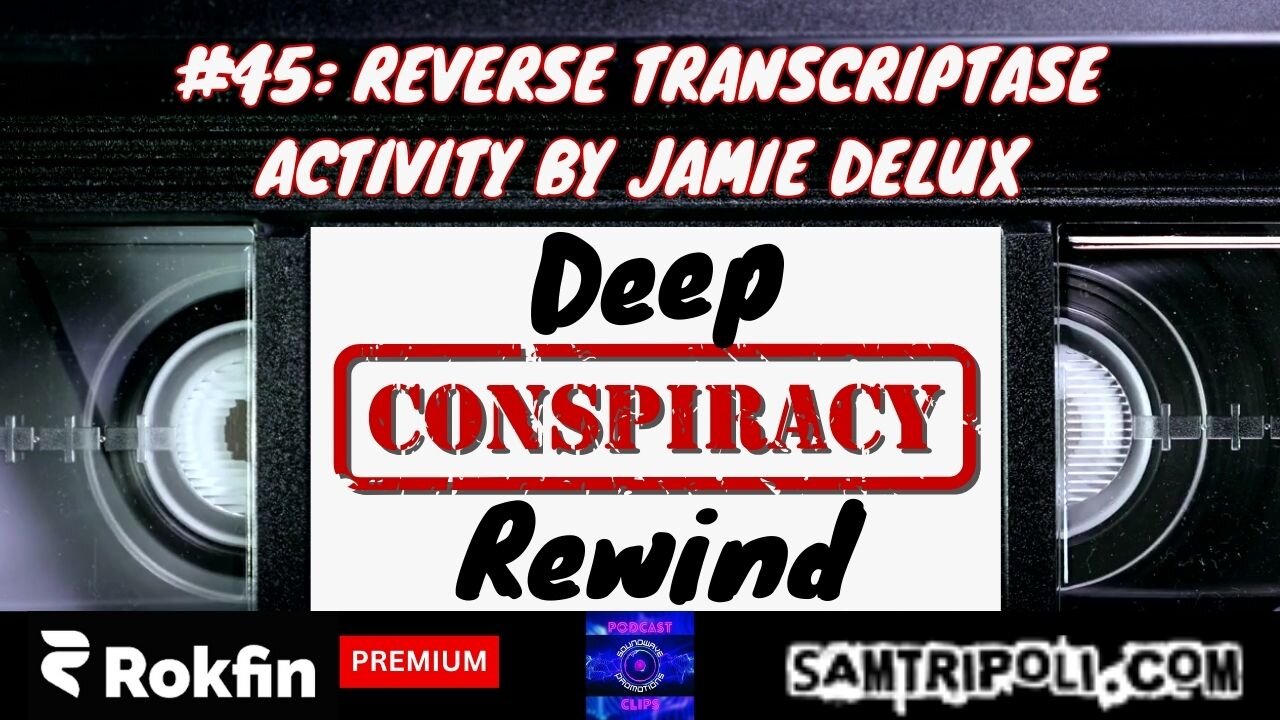 [CLIP] Deep Conspiracy Rewind with Sam Tripoli Episode 45 Reverse Transcriptase Activity