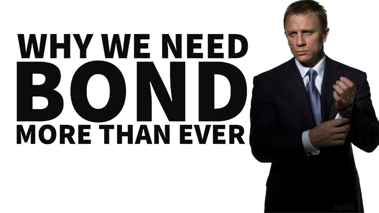 Why we need BOND more then EVER!