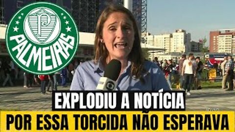 SAIU AGORA! ESSA CHOCOU A TORCIDA! ACABOU DE ACONTECER! NOTÍCIAS DO PALMEIRAS