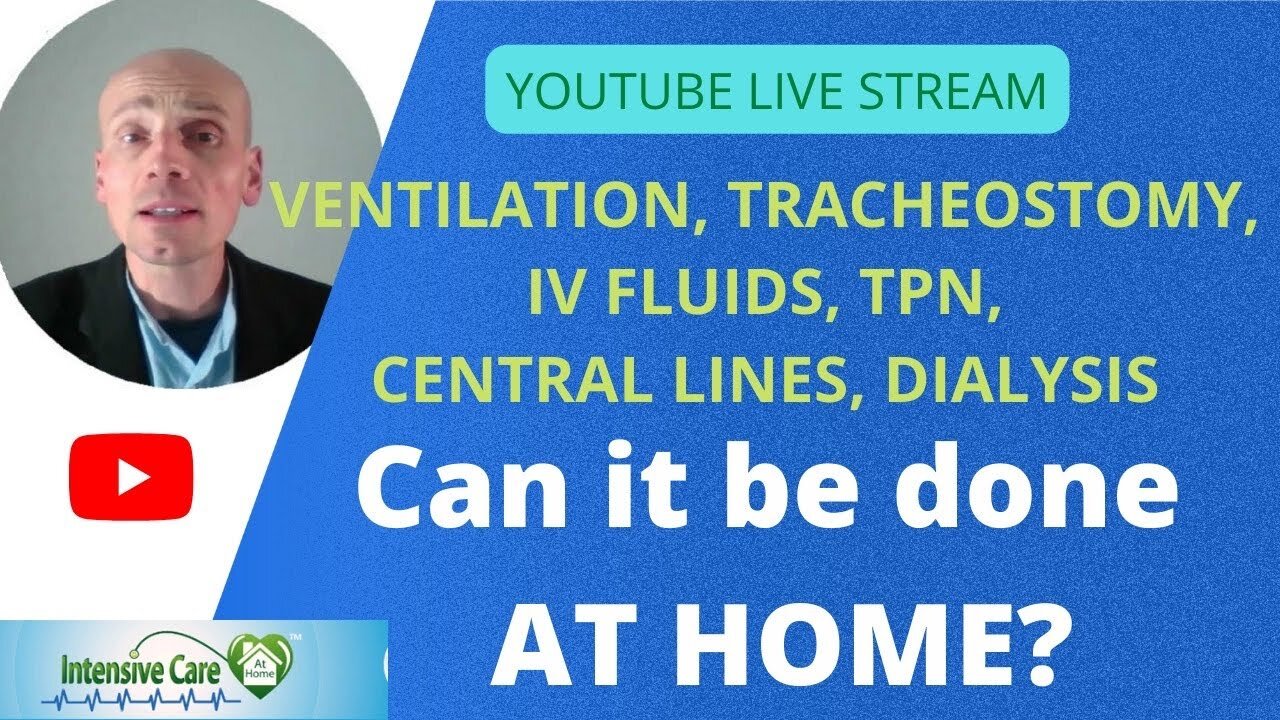 Ventilation, tracheostomy, IV fluids, TPN, central lines, dialysis can it be done at home? Live!