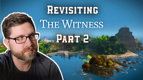 Revisiting The Witness | Part 2 (5/11/22 Live Stream)