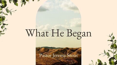 What He Began - Pastor Jeremy Stout