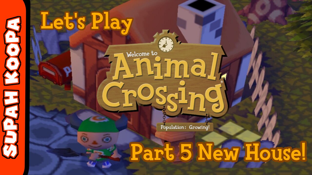 Let's Play Animal Crossing Part 5: New House!