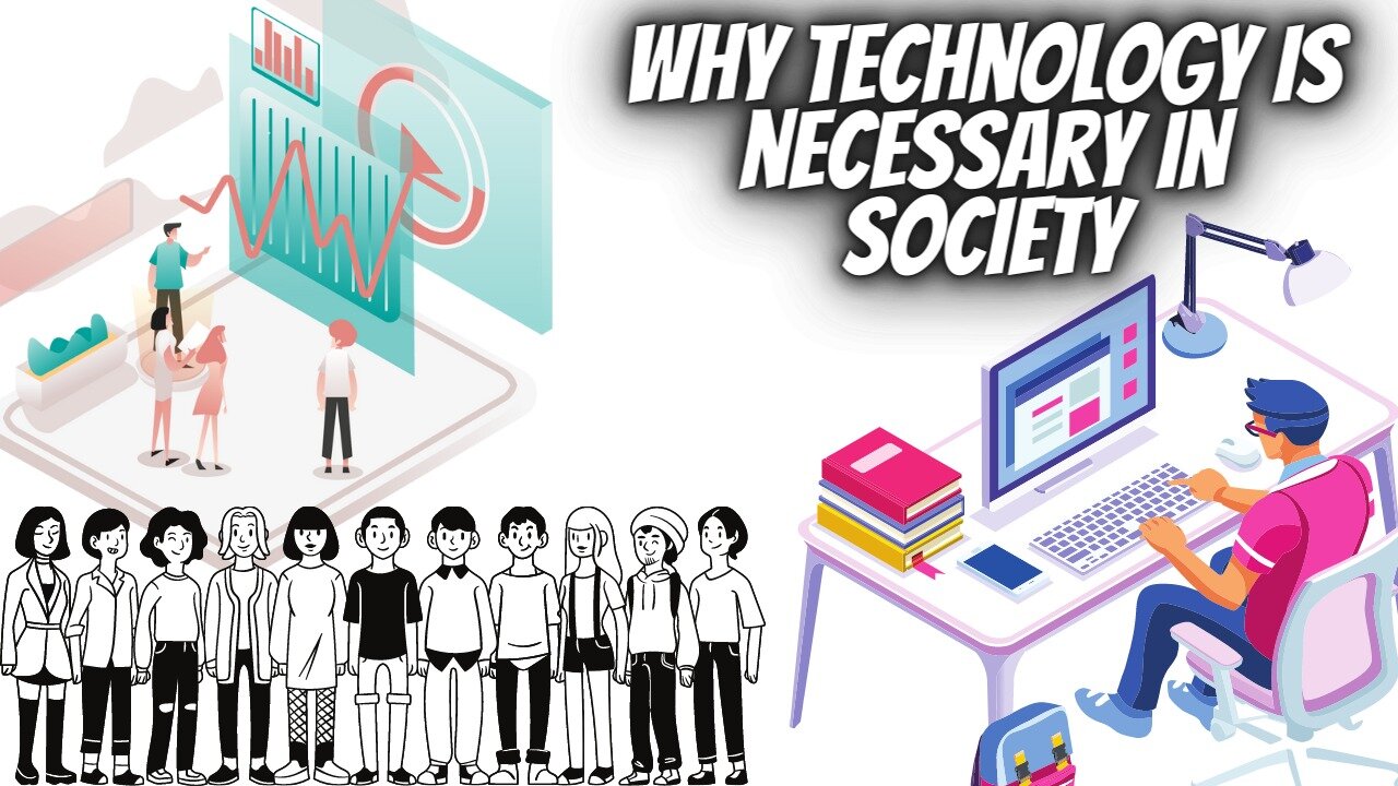 Why technology is necessary in society