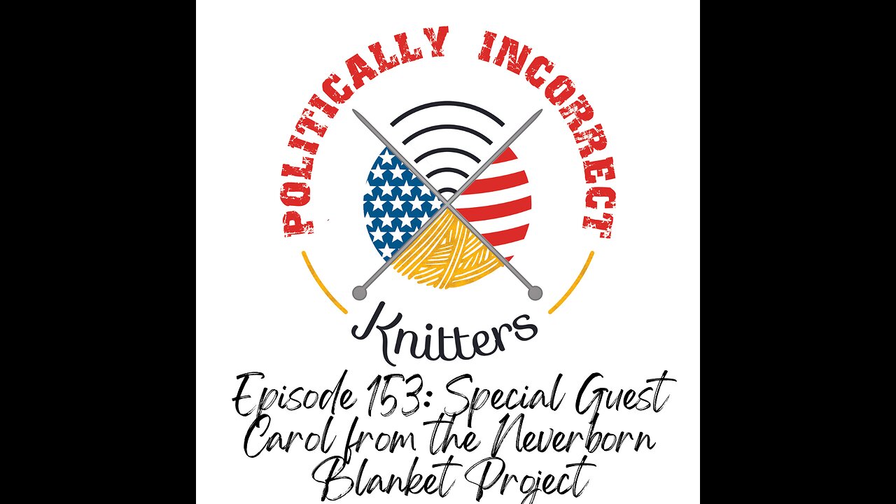 Episode 153: Special Guest Carol with the Neverborn blanket Project