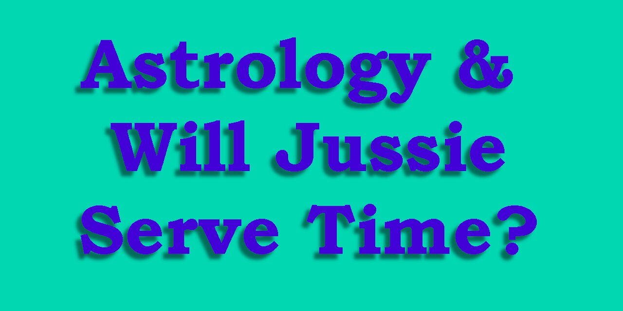 Astrology & Will Jussie Smollett do Time?