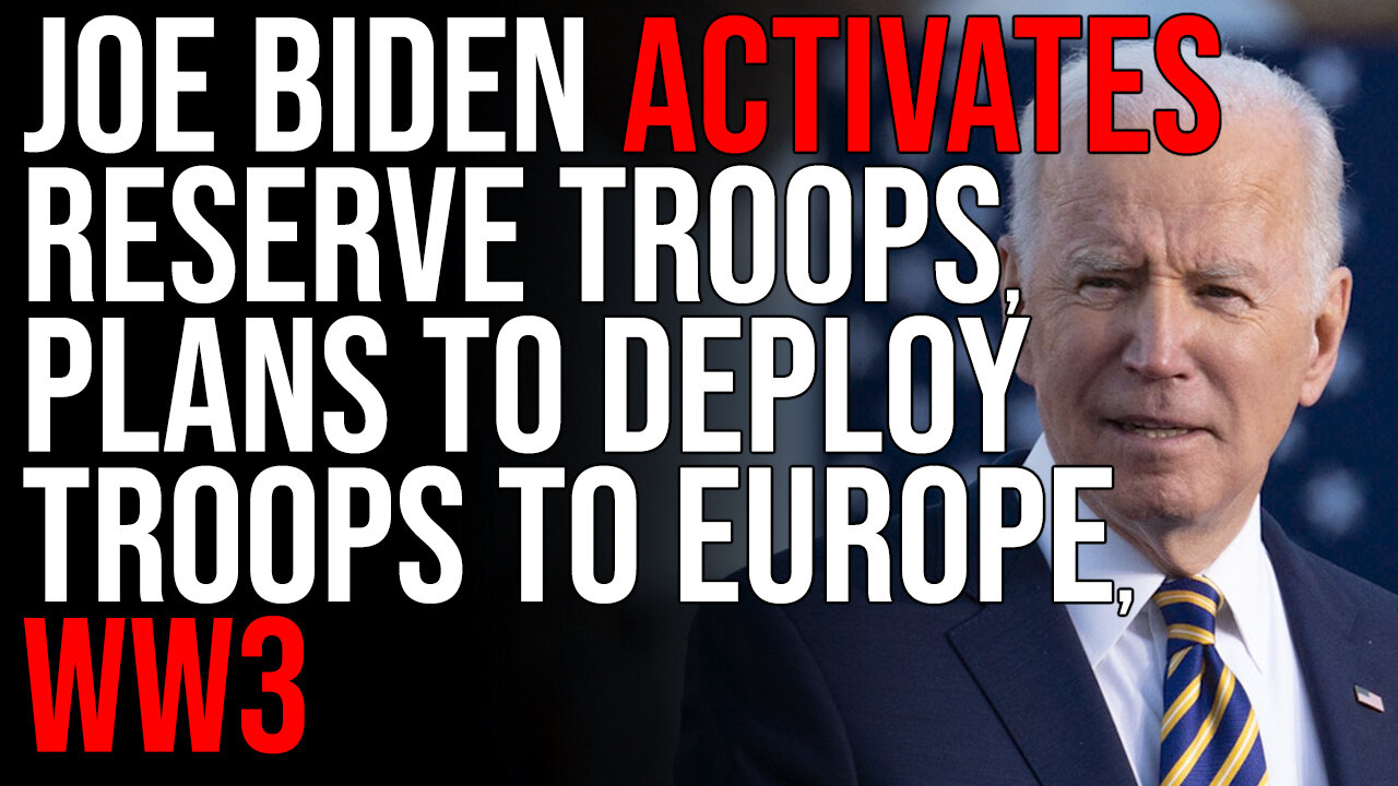 Joe Biden ACTIVATES Reserve Troops, Plans To Deploy Troops To Europe, WW3