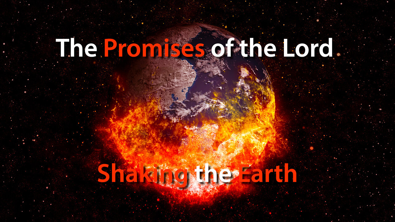 The Promises of the Lord Shaking the Earth | Watch Therefore