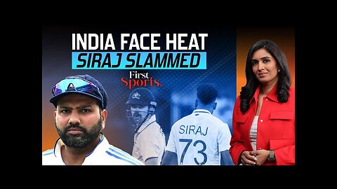 Ind V Aus: India Face Heat, Siraj Slammed For Sledging Head | First Sports With Rupha Ramani