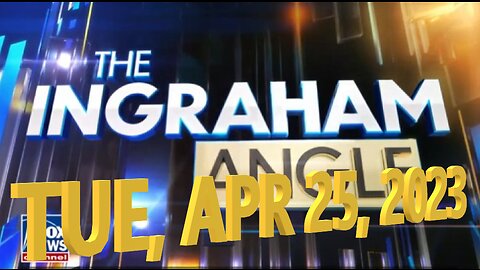 Ingraham 04-25-2023