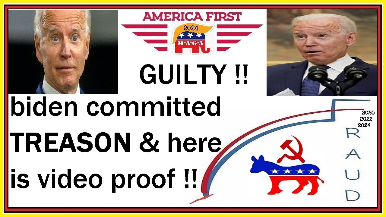 here is video PROOF that joe biden is GUILTY of TREASON