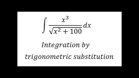 Calculus Help: Integral ∫ x^3/√(x^2+100) dx - Integration by trigonometric substitution