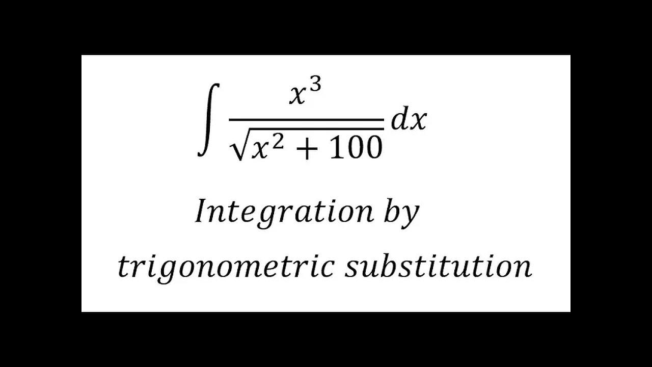 Calculus Help: Integral ∫ x^3/√(x^2+100) dx - Integration by trigonometric substitution