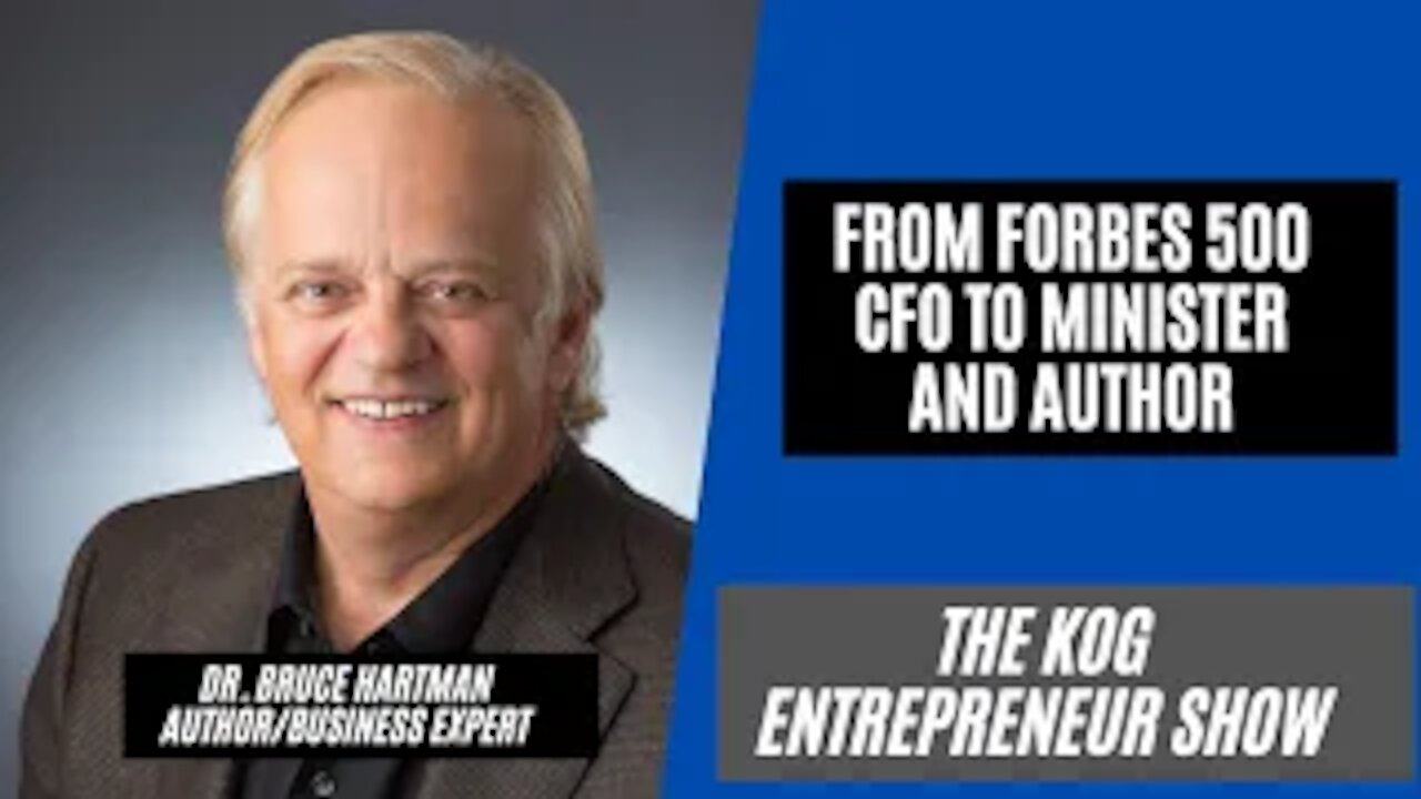 From Forbes 500 CFO to Minister - Dr. Bruce Hartman Interview - The KOG Entrepreneur Show - Ep. 61