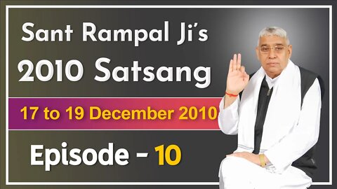 Sant Rampal Ji's 2010 Satsang | 17 to 19 December 2010 HD | Episode - 10 | SATLOK ASHRAM