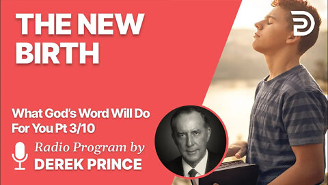 What God's Word Will Do For You 3 of 10 - The New Birth - Derek Prince