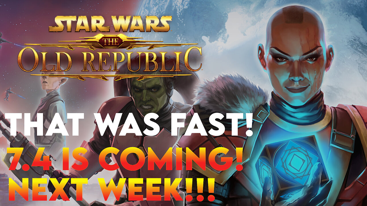 Patch 7.4 Chains In The Dark is Coming Next Week!!! Here's What You Need to Know | SWTOR News!!!