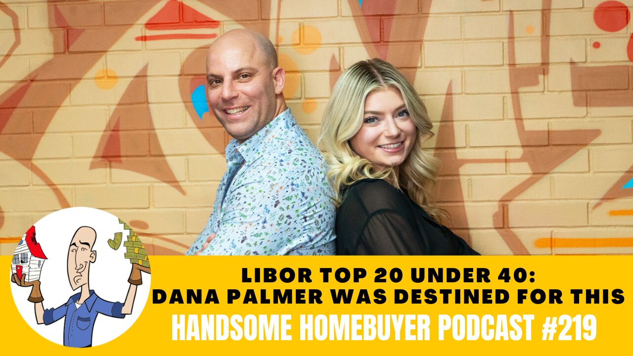 LIBOR Top 20 Under 40: Dana Palmer was Destined for Real Estate Greatness // Handsome Podcast 219