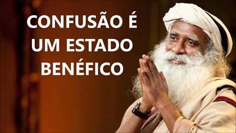 CONFUSÃO É UM ESTADO BENÉFICO, SADHGURU, DUBLADO