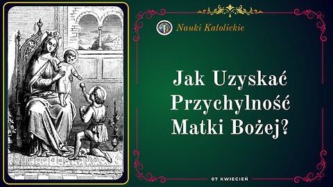 Jak Uzyskać Przychylność Matki Bożej? | 07 Kwiecień