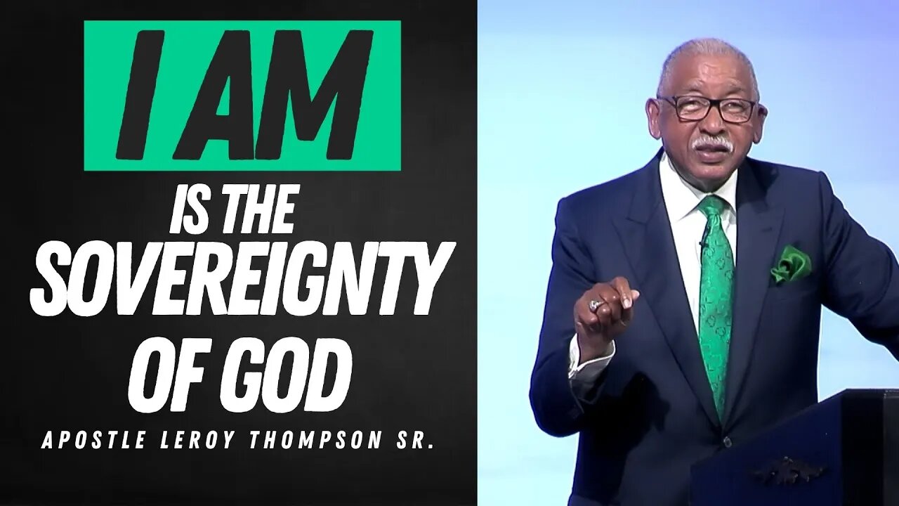 "I AM" Is The Sovereignty of God - Apostle Leroy Thompson Sr.