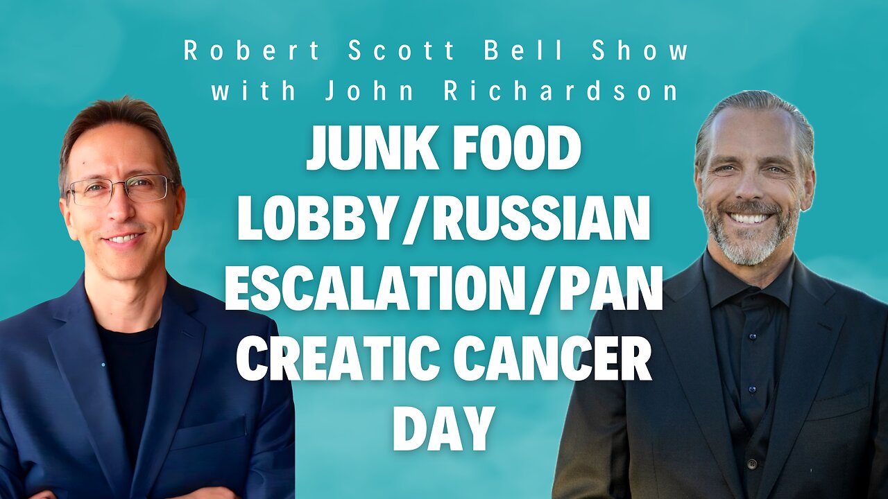 Junk food lobby/Russian escalation/Pancreatic Cancer Day (Robert Scott Bell Show w/John Richardson)