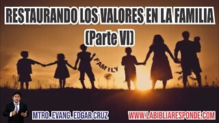 RESTAURANDO LOS VALORES EN LA FAMILIA: Parte 6 - EDGAR CRUZ MINISTRIES