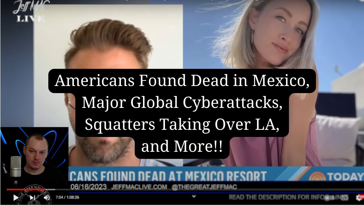 Americans Found Dead in Mexico, Major Global Cyberattacks, Squatters Taking Over LA, and More!!