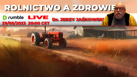 29/05/23 | LIVE 20:00 CEST Dr. JERZY JAŚKOWSKI - ROLNICTWO A ZDROWIE