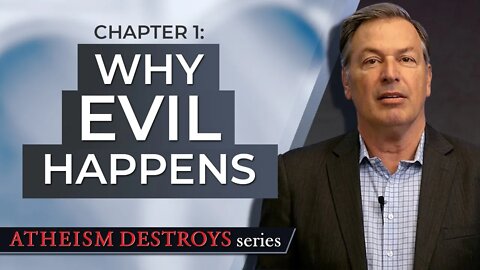 Atheism Destroys Chapter 1: Why Evil Happens