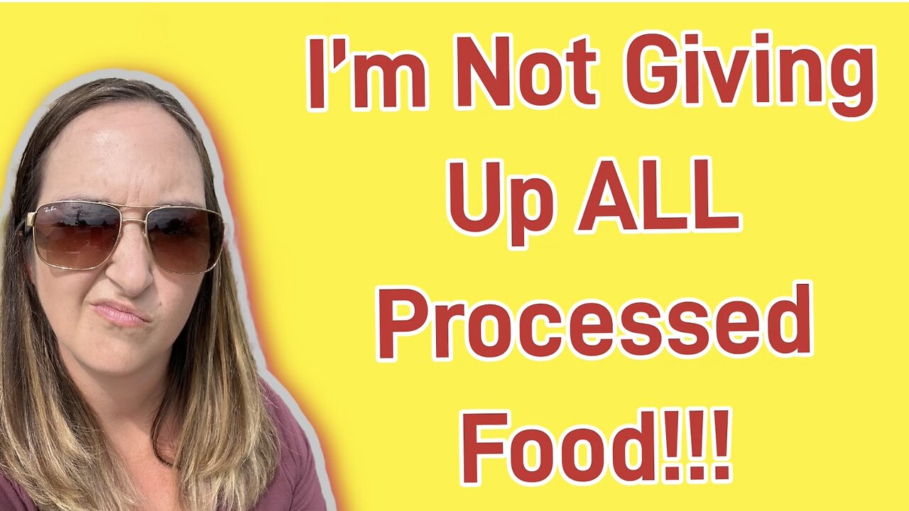 I'm Not Giving Up ALL Processed Food! And Neither Should You!