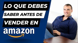 📣 LO QUE DEBES SABER ANTES DE VENDER EN AMAZON - No empieces a vender sin saber esto.