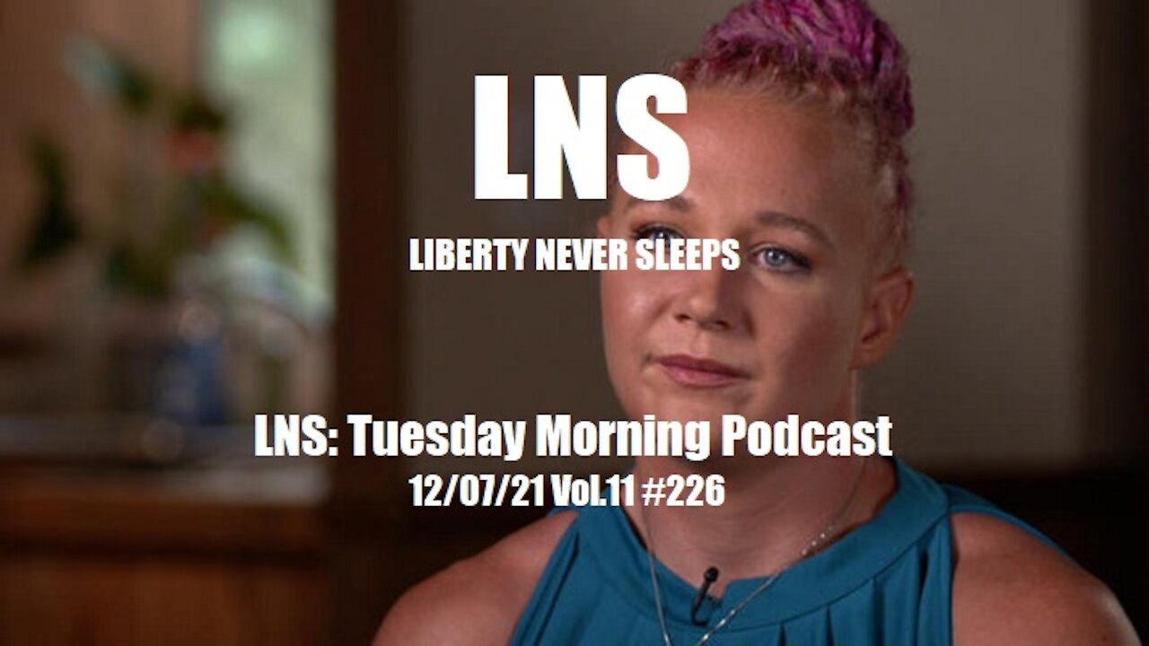 LNS: Tuesday Morning Podcast 12/07/21 Vol.11 #226