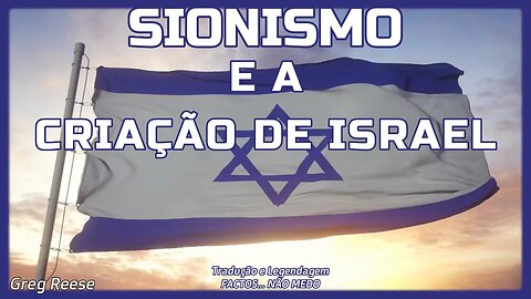 🎬💥O SIONISMO E A CRIAÇÃO DE ISRAEL (GREG REESE)💥🎬